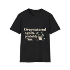 Overwatered Again T-Shirt