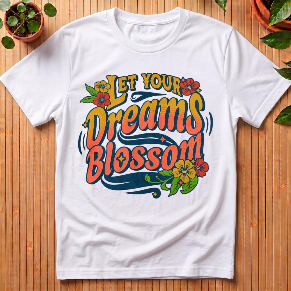 Let Your Dreams Blossom T-Shirt