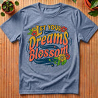 Let Your Dreams Blossom T-Shirt