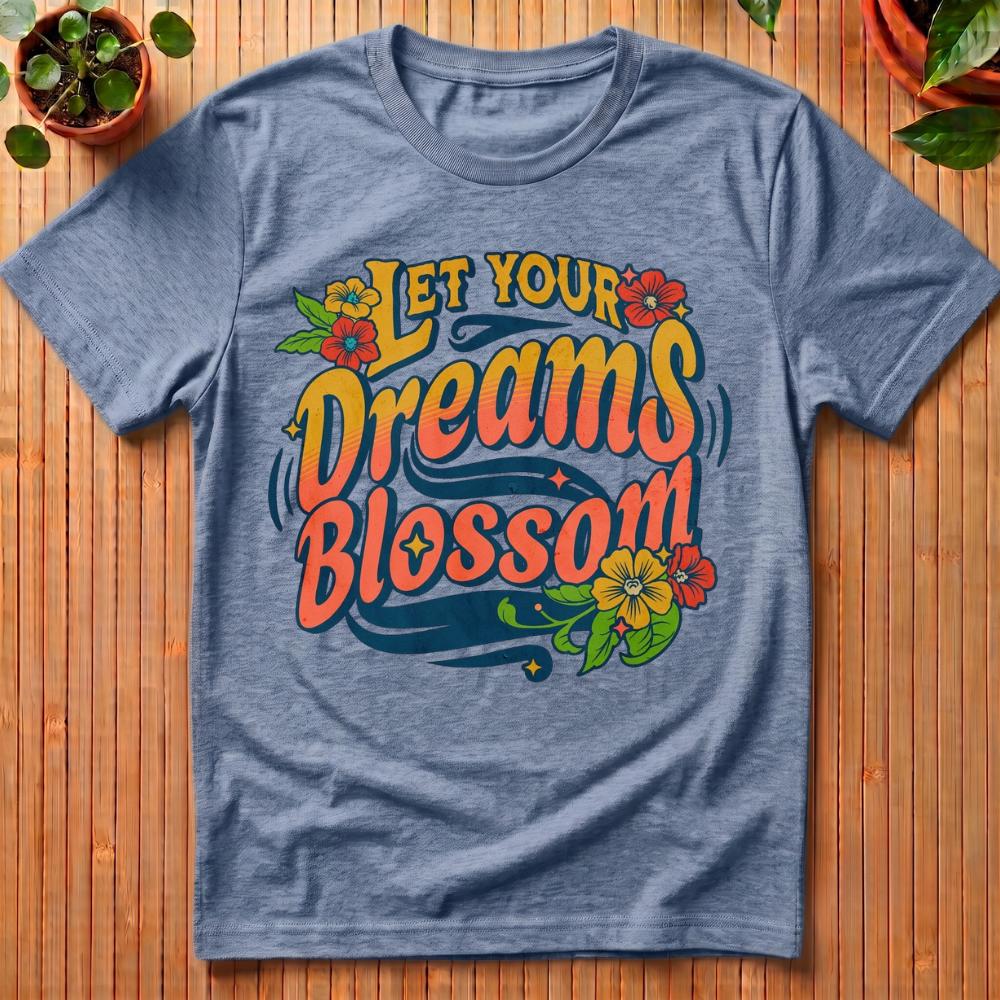 Let Your Dreams Blossom T-Shirt