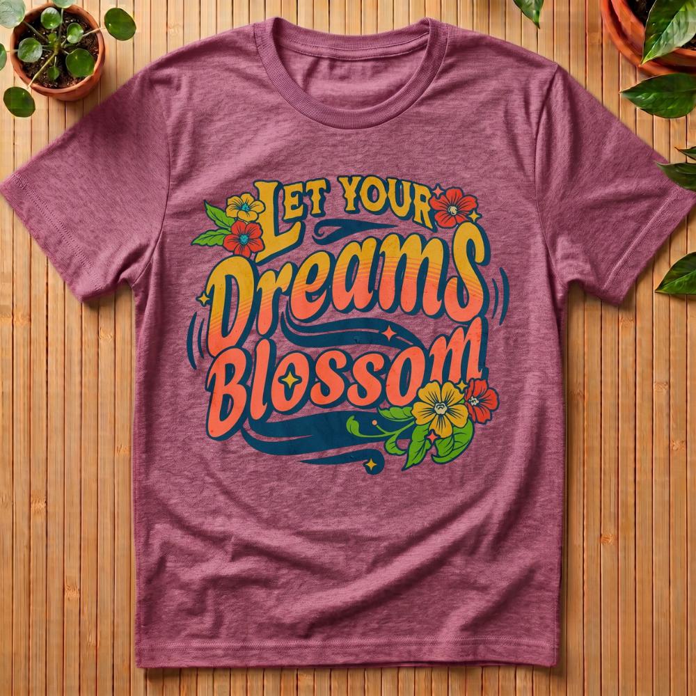 Let Your Dreams Blossom T-Shirt