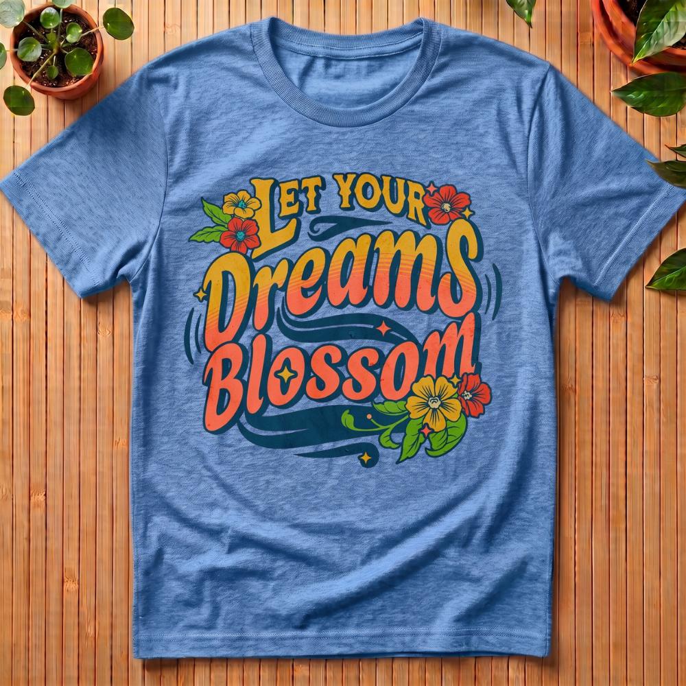 Let Your Dreams Blossom T-Shirt