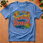 Let Your Dreams Blossom T-Shirt
