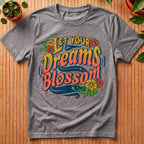 Let Your Dreams Blossom T-Shirt