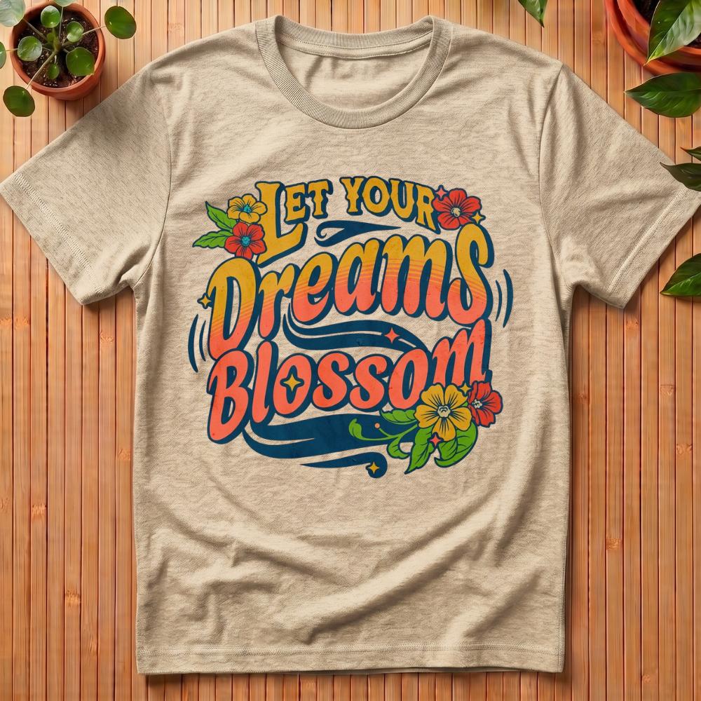 Let Your Dreams Blossom T-Shirt