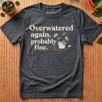 Overwatered Again T-Shirt