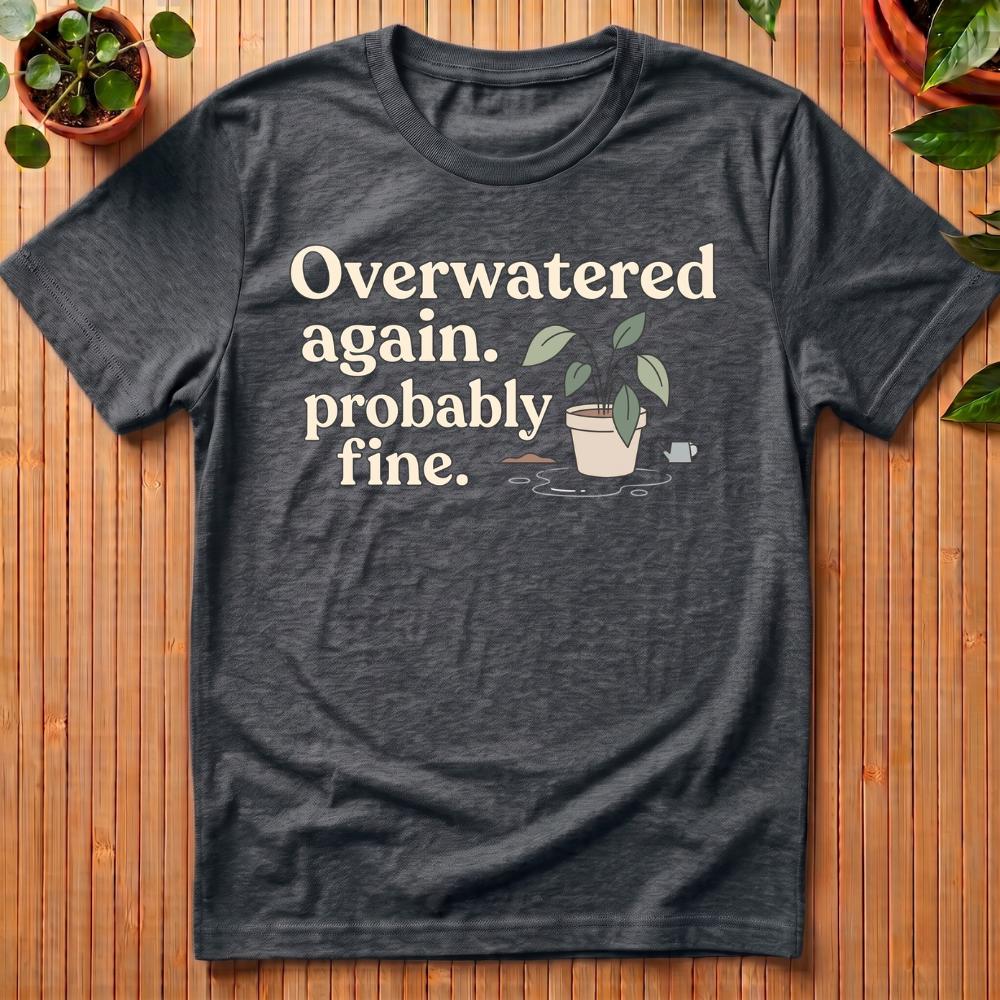 Overwatered Again T-Shirt