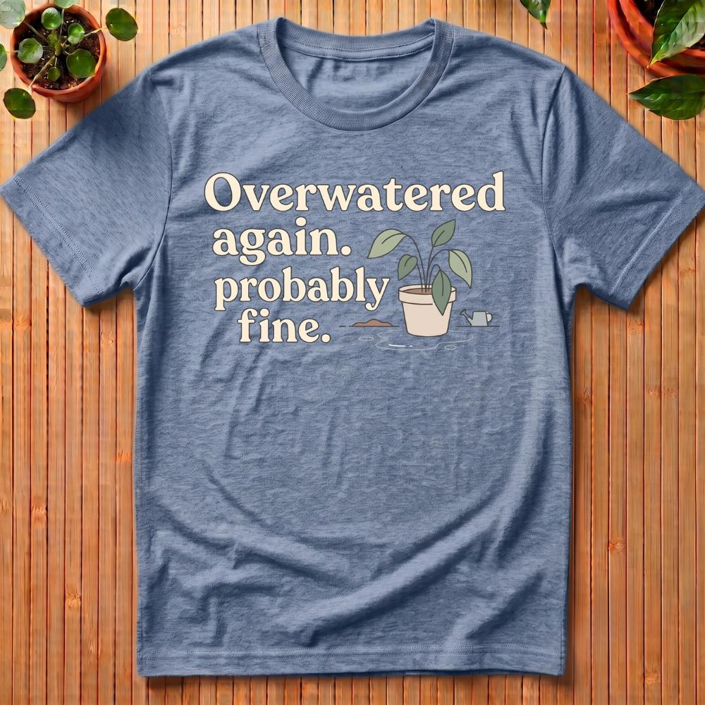 Overwatered Again T-Shirt