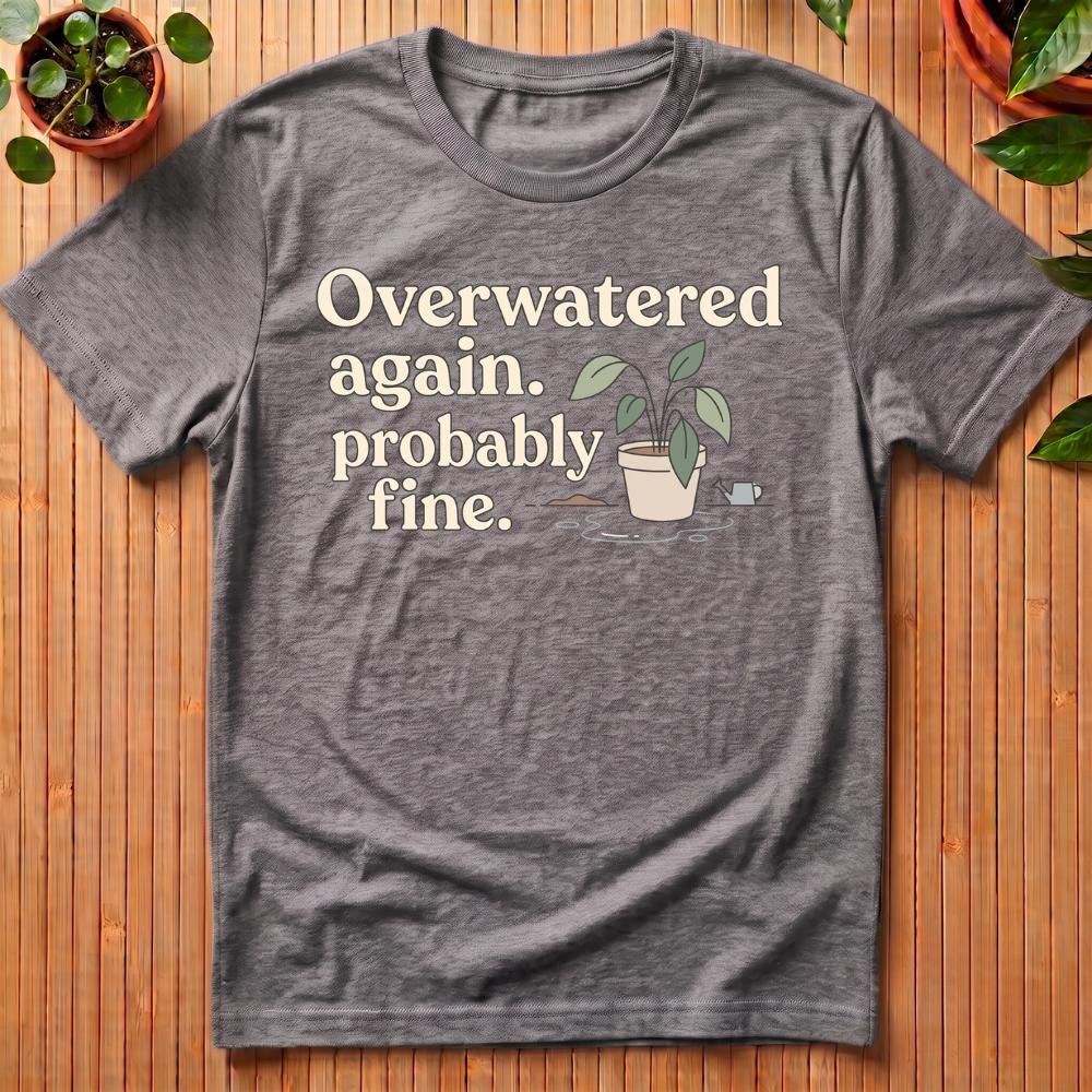 Overwatered Again T-Shirt