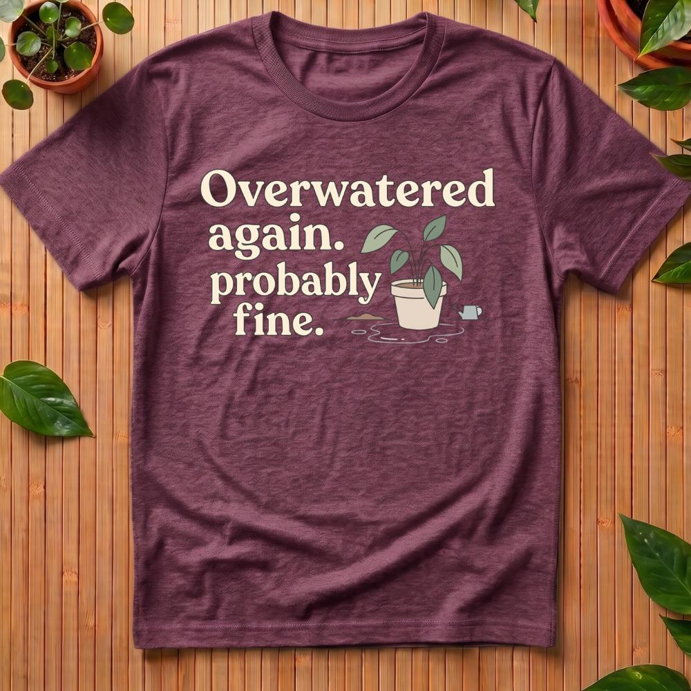 Overwatered Again T-Shirt
