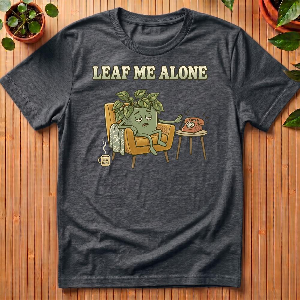 Leaf Me Alone T-Shirt
