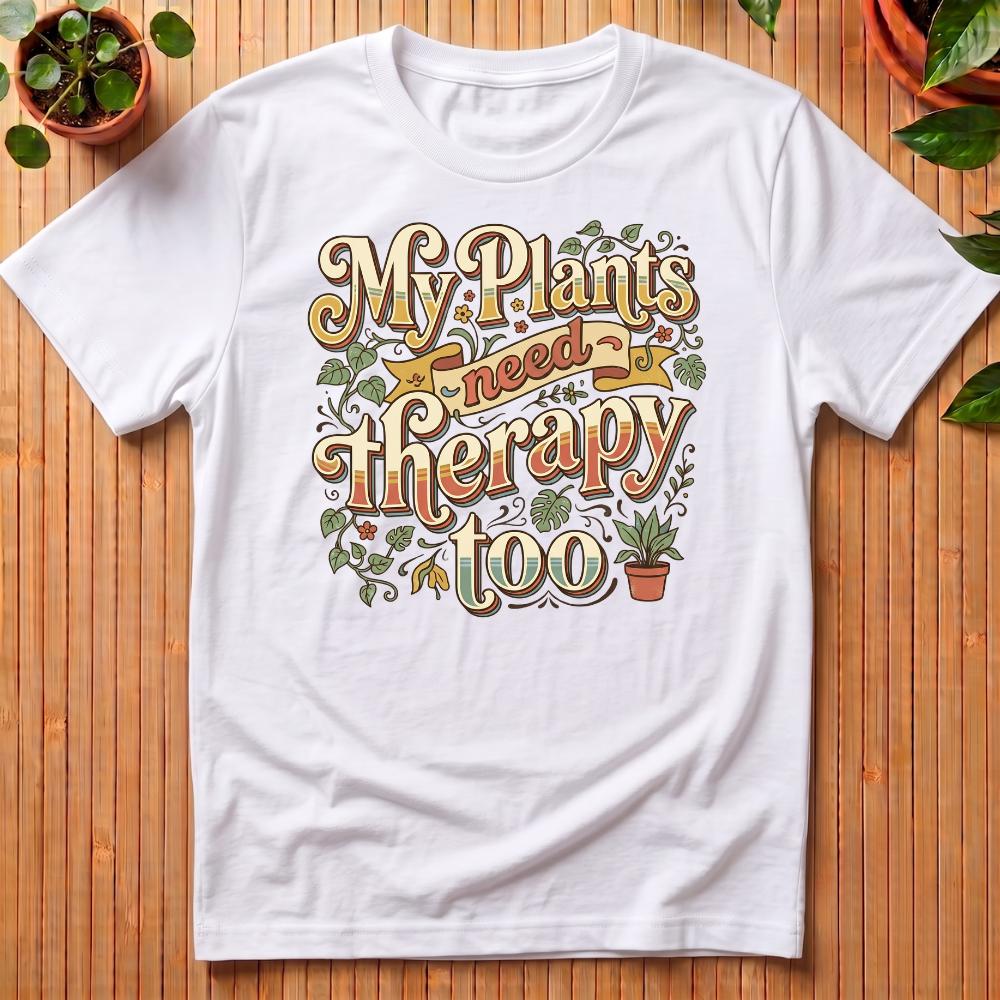 My Plants Need Therapy Too T-Shirt