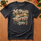 My Plants Need Therapy Too T-Shirt