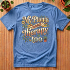 My Plants Need Therapy Too T-Shirt