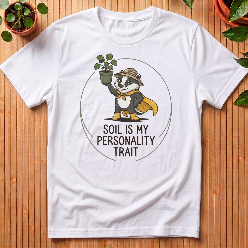Soil Is My Personality Trait T-Shirt