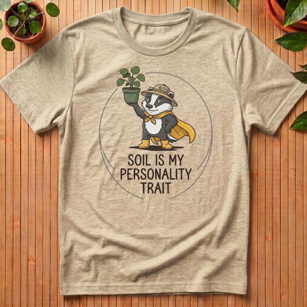 Soil Is My Personality Trait T-Shirt