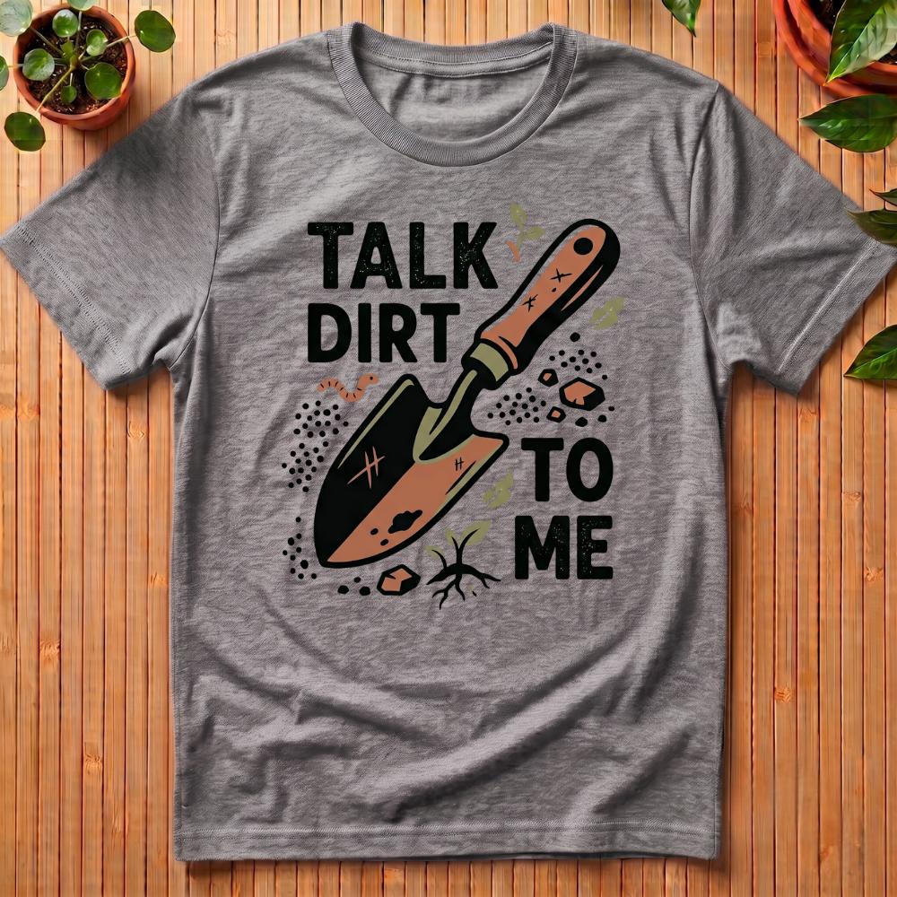 Talk Dirt To Me T-Shirt
