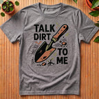 Talk Dirt To Me T-Shirt