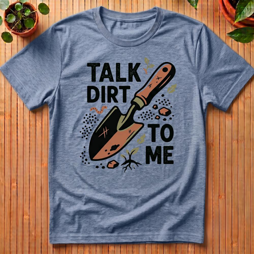 Talk Dirt To Me T-Shirt