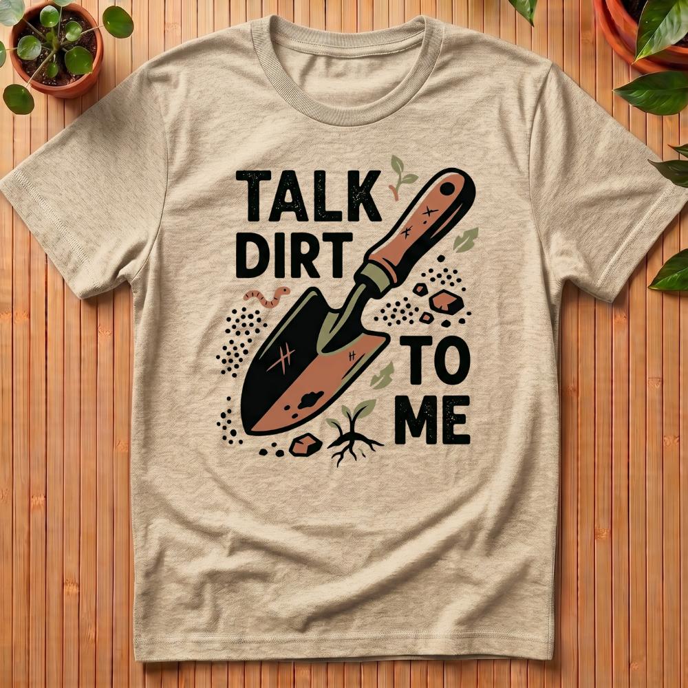 Talk Dirt To Me T-Shirt