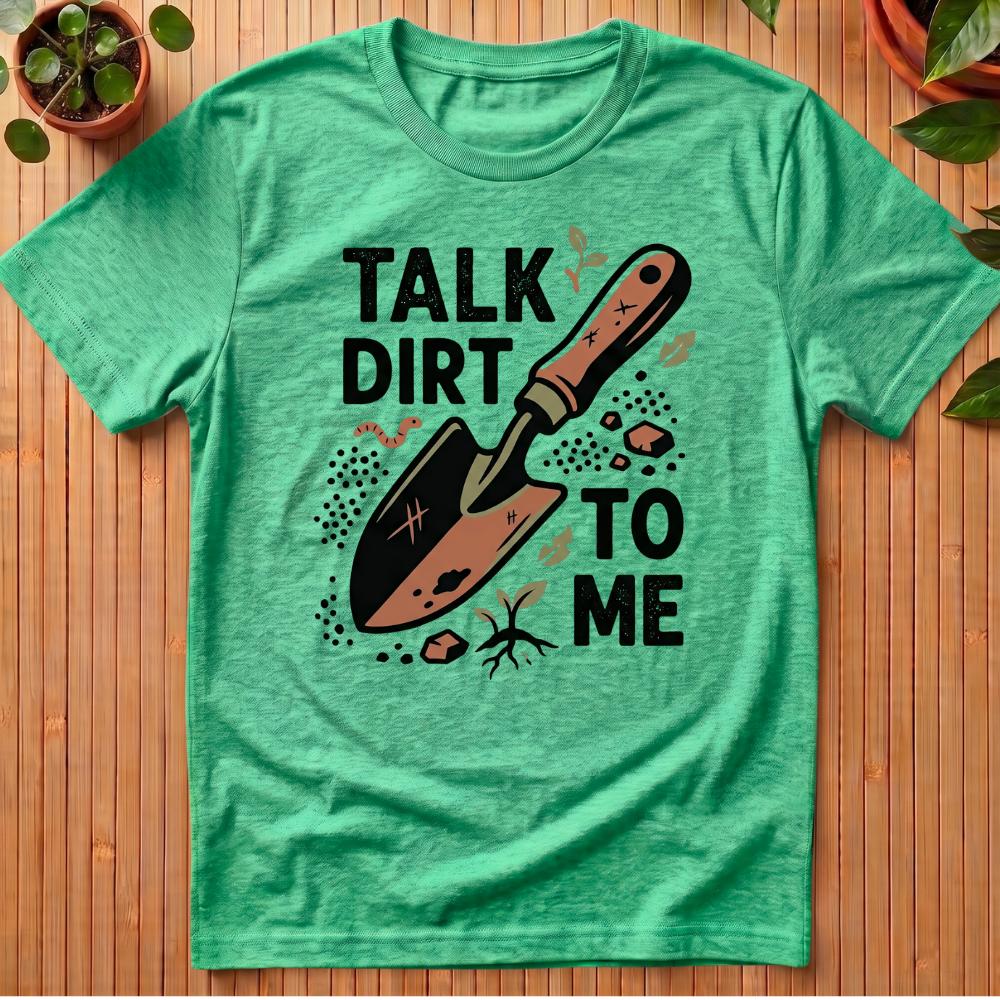 Talk Dirt To Me T-Shirt