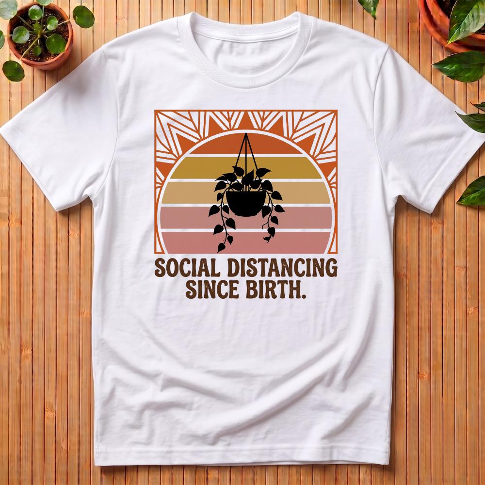 Social Distancing Since Birth T-Shirt