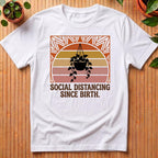 Social Distancing Since Birth T-Shirt
