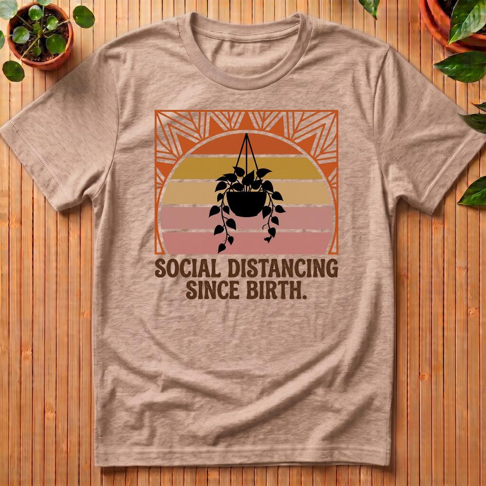 Social Distancing Since Birth T-Shirt