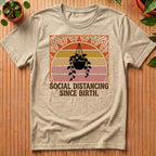 Social Distancing Since Birth T-Shirt