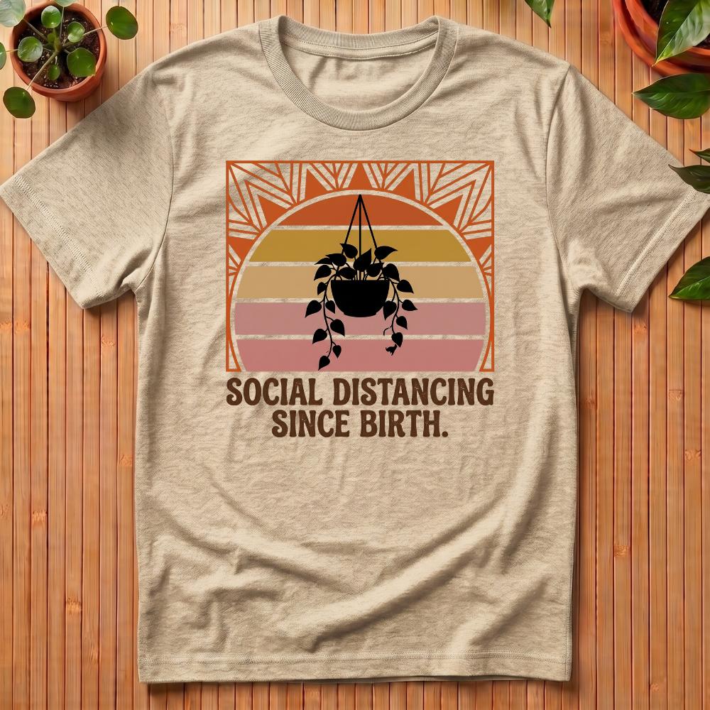 Social Distancing Since Birth T-Shirt