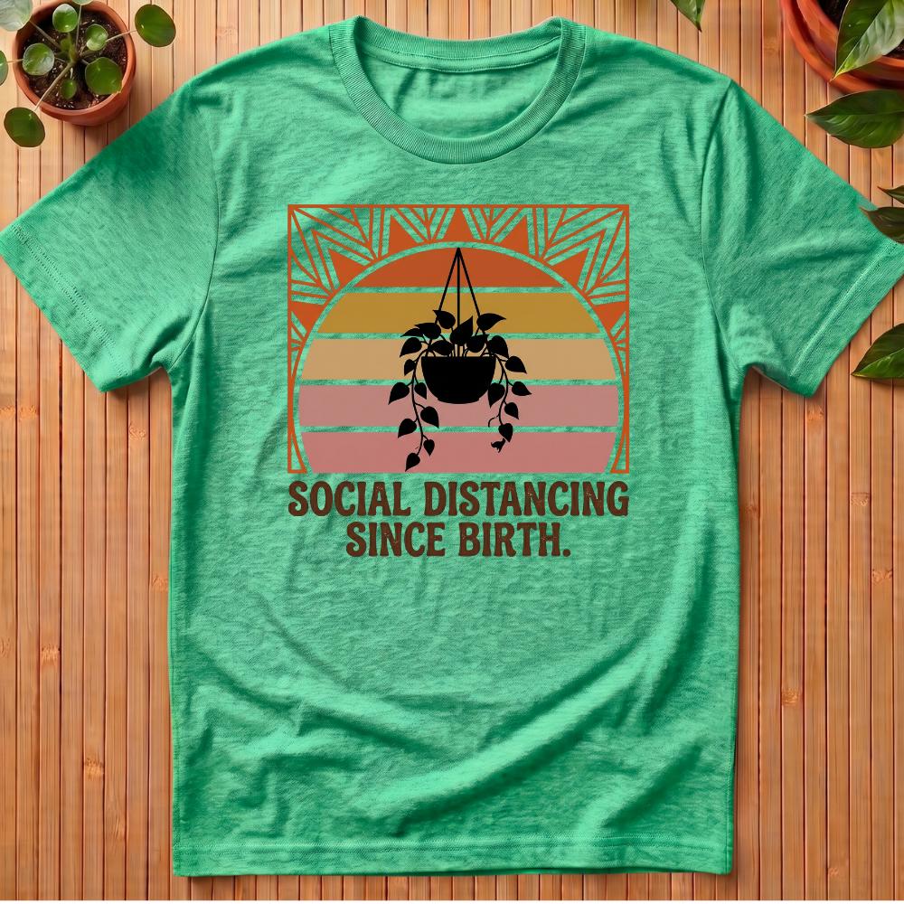 Social Distancing Since Birth T-Shirt