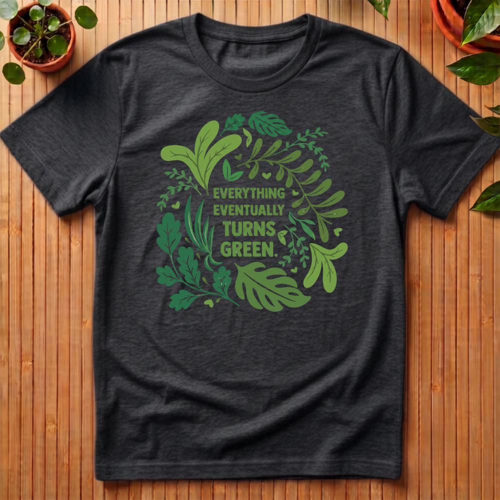 Everything Eventually Turns Green T-Shirt