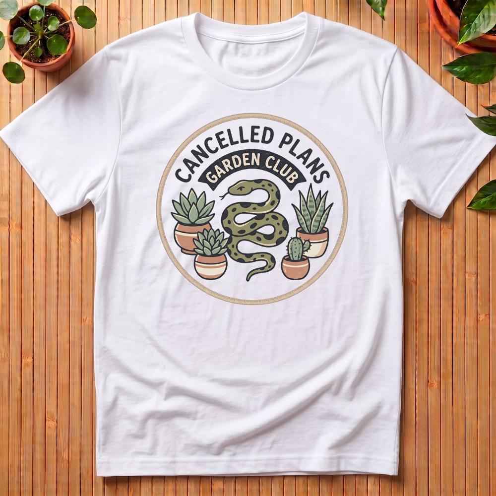 Cancelled Plans Garden Club T-Shirt