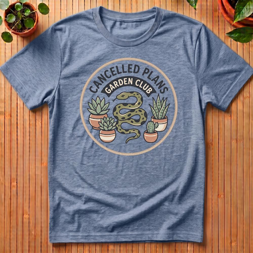 Cancelled Plans Garden Club T-Shirt