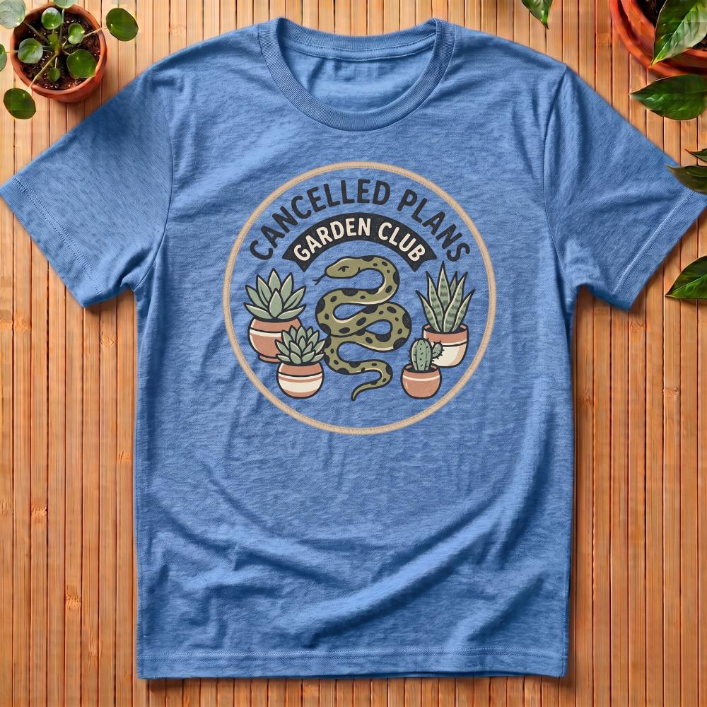 Cancelled Plans Garden Club T-Shirt