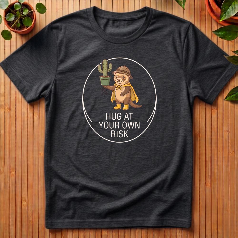 Hug At Your Own Risk T-Shirt