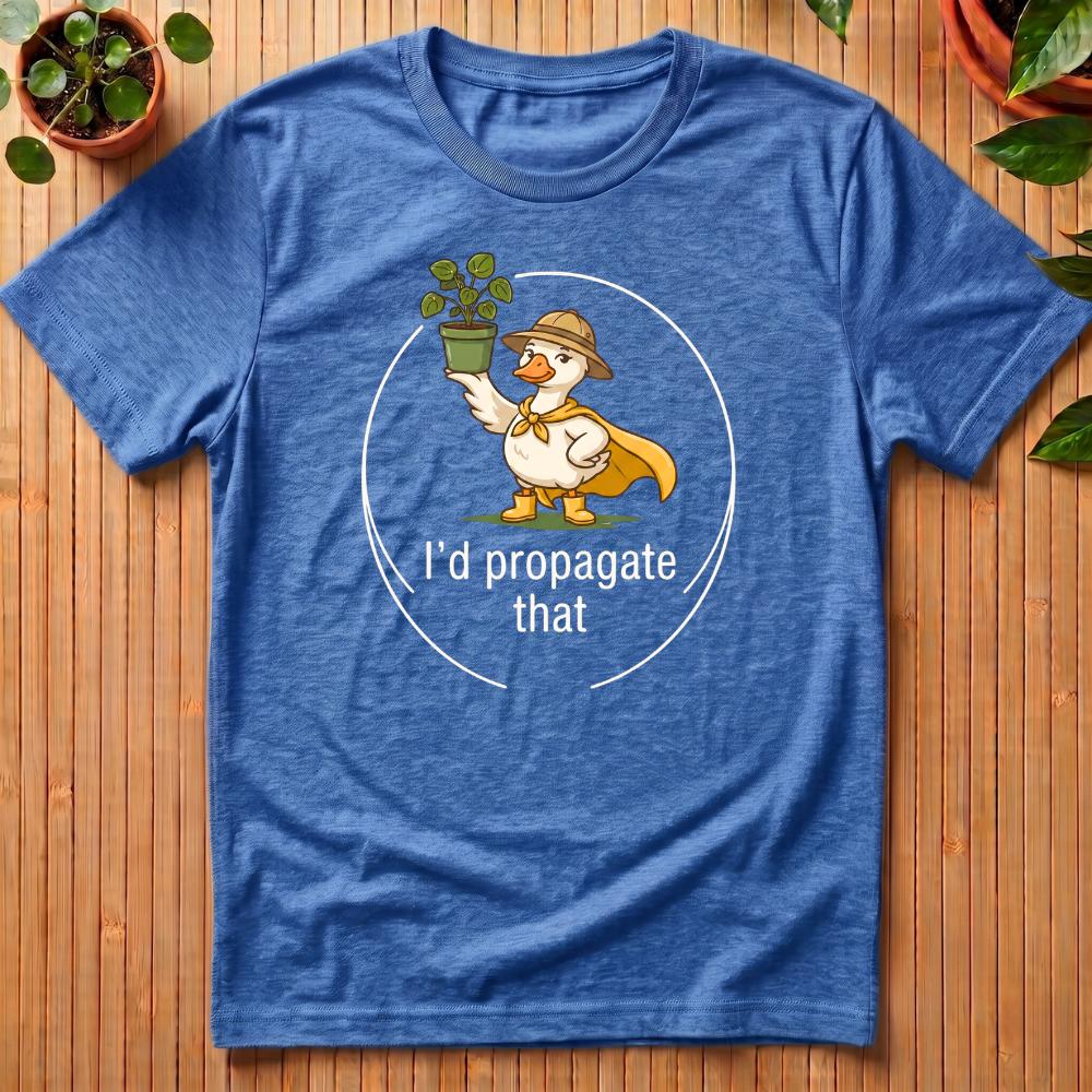 I'd Propagate That T-Shirt