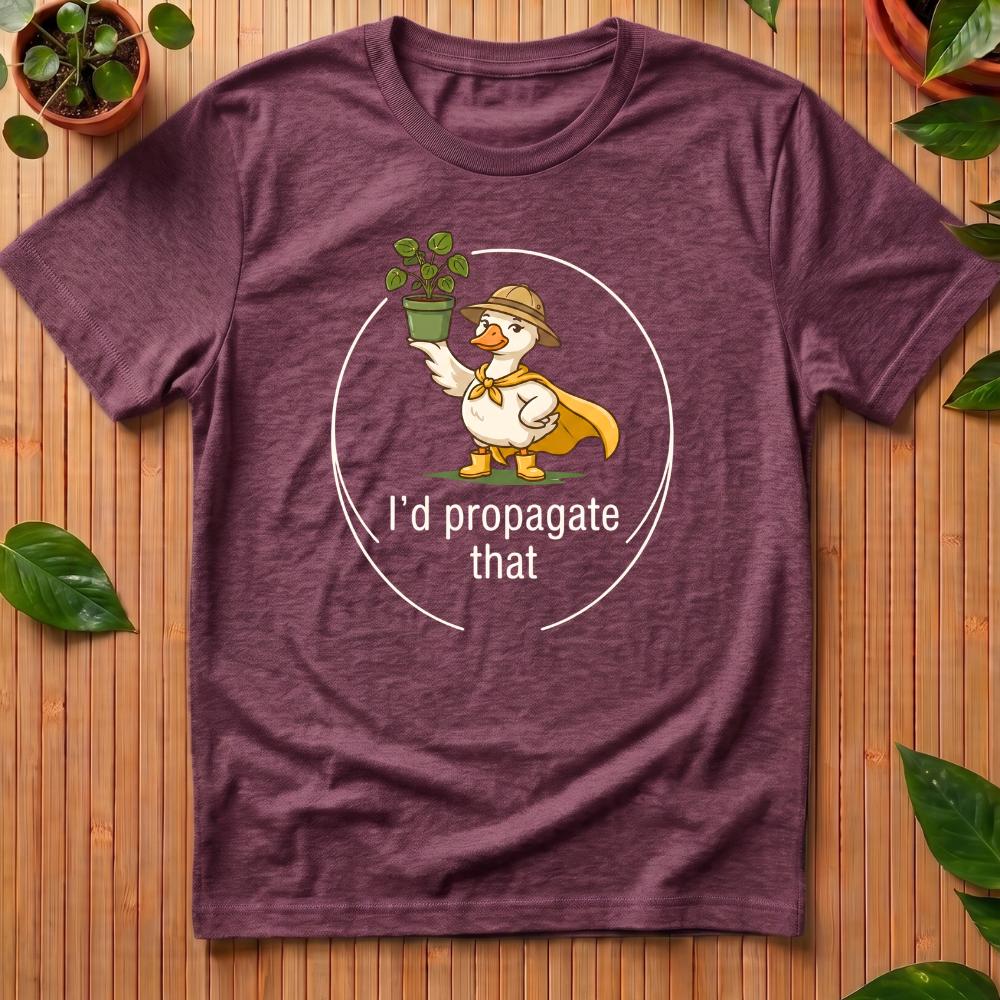 I'd Propagate That T-Shirt