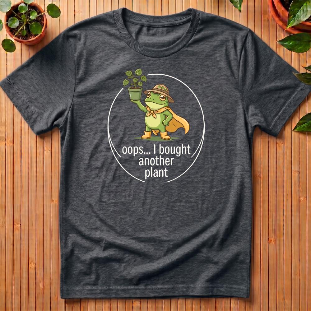Oops I Bought Another Plant T-Shirt