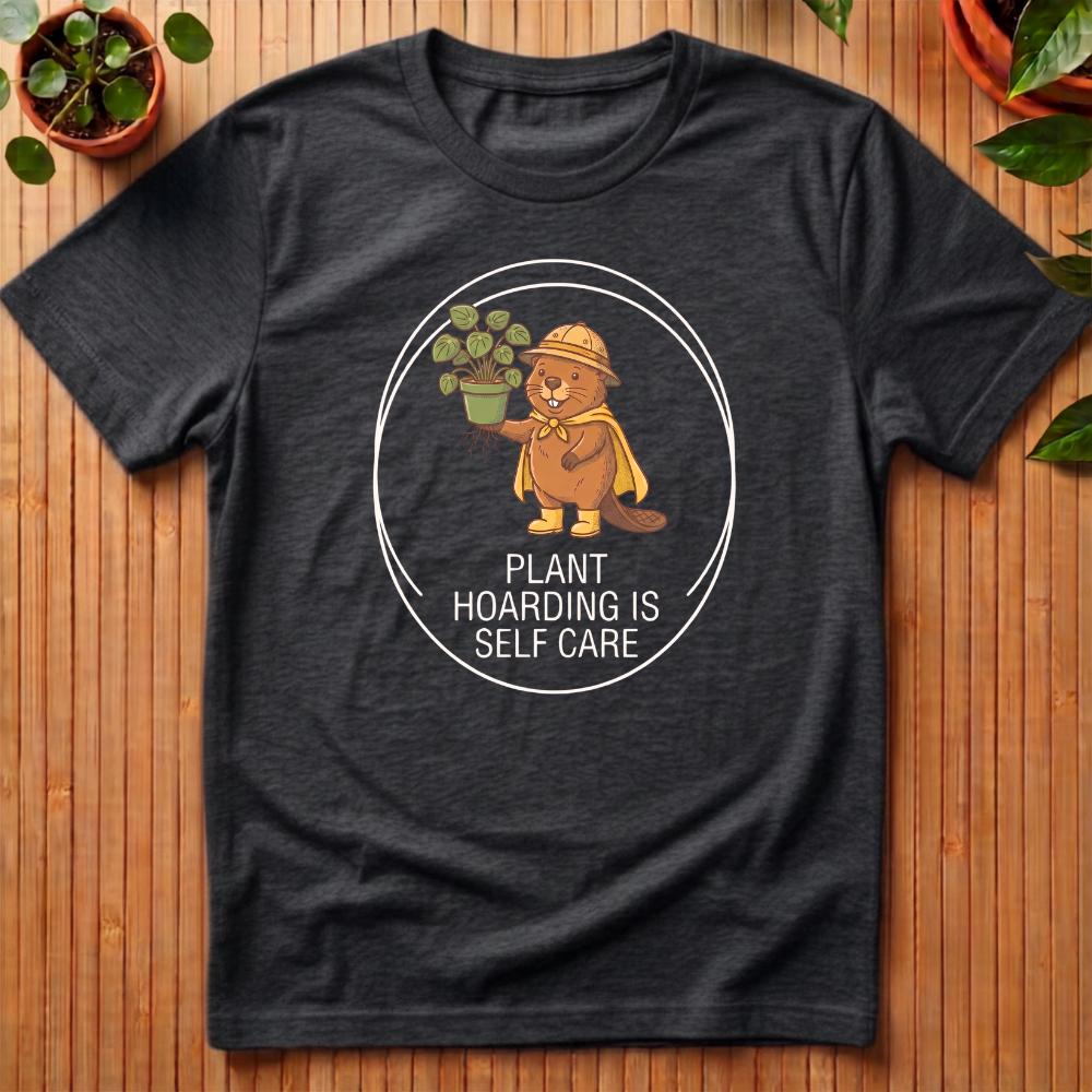 Plant Hoarding Is Self Care T-Shirt