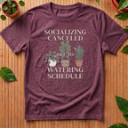 Socializing Canceled Due To Watering Schedule T-Shirt