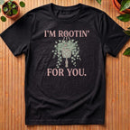 I'm Rootin' For You T-Shirt
