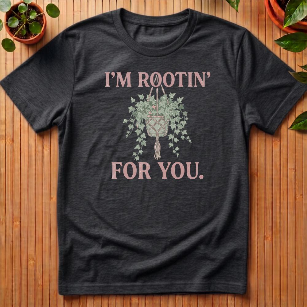 I'm Rootin' For You T-Shirt