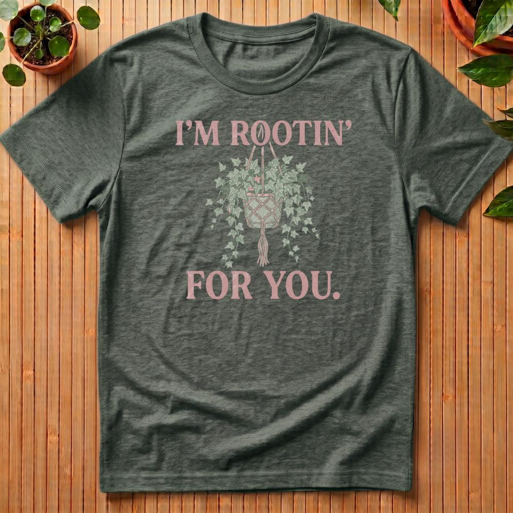 I'm Rootin' For You T-Shirt