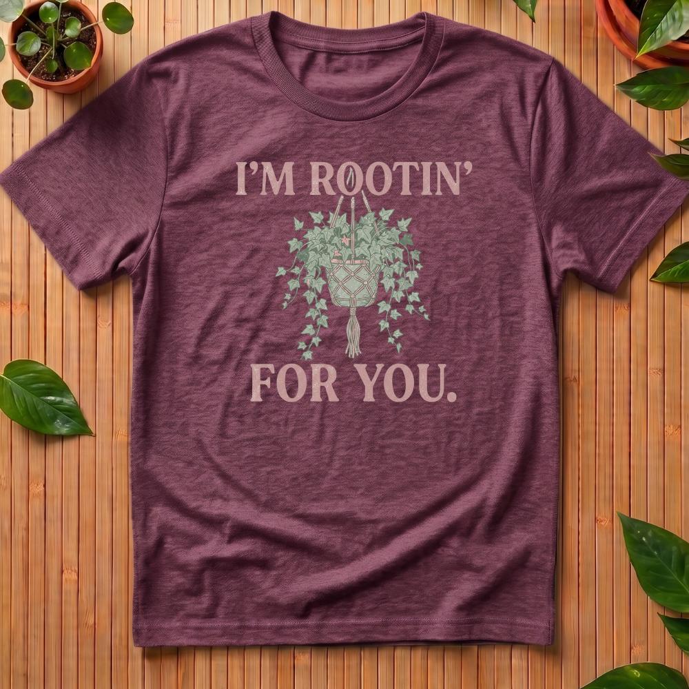I'm Rootin' For You T-Shirt