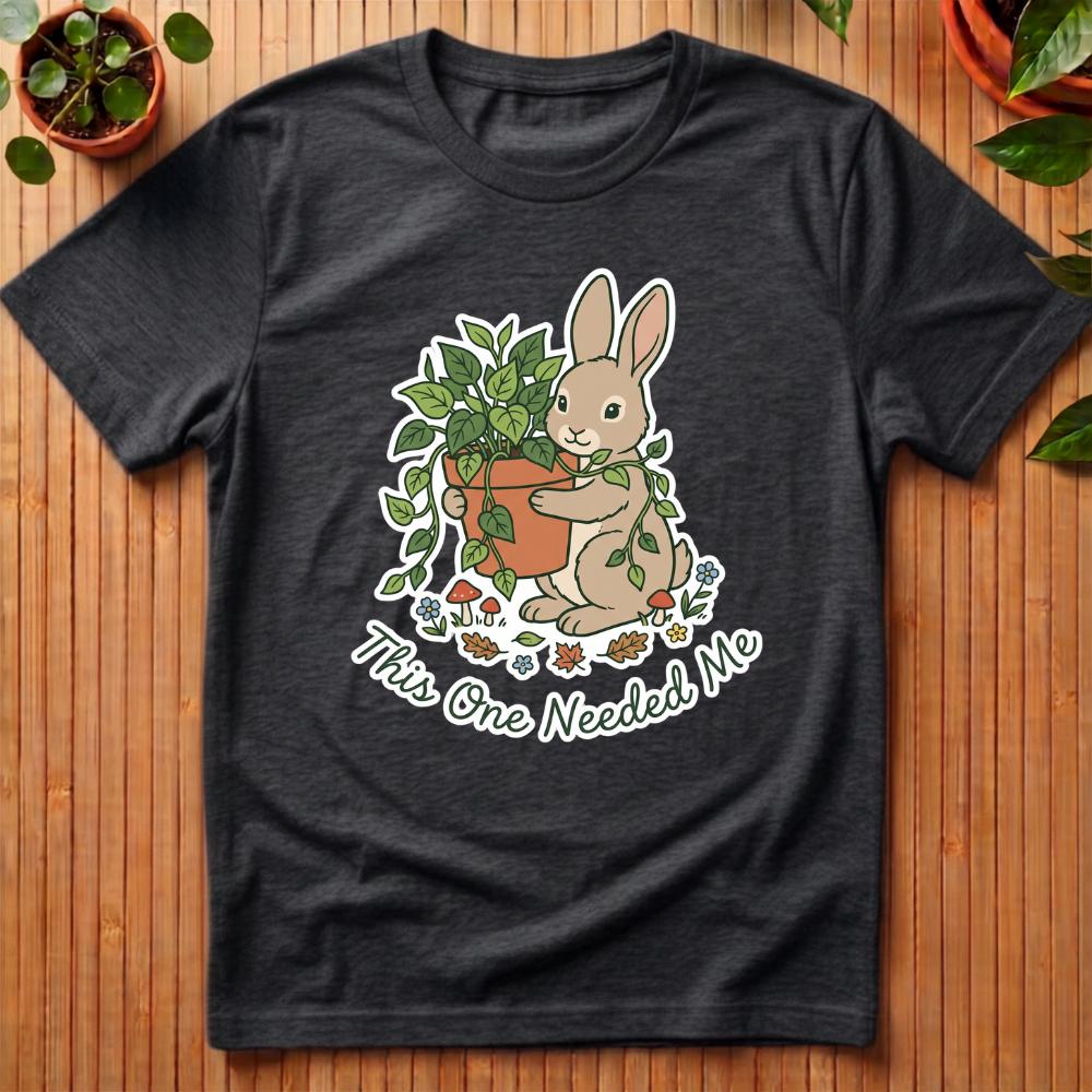 This One Needed Me T-Shirt