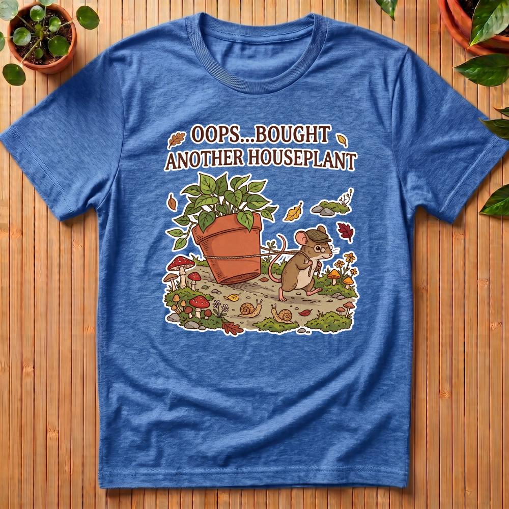 Oops, Bought Another Houseplant T-Shirt
