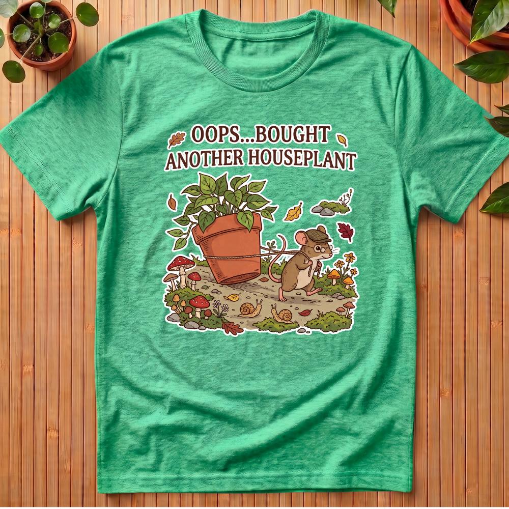 Oops, Bought Another Houseplant T-Shirt