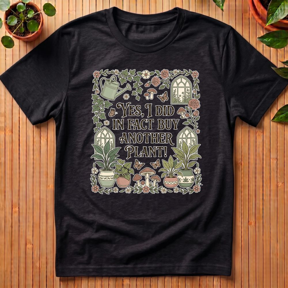 Yes I did in fact buy another plant T-Shirt