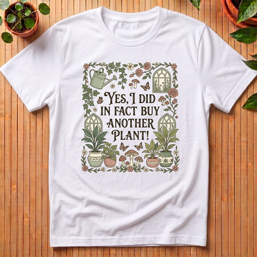 Yes I did in fact buy another plant T-Shirt
